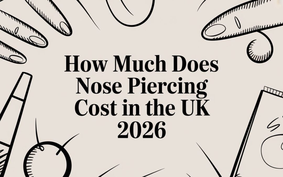 How Much Does Nose Piercing Cost in the UK 2026