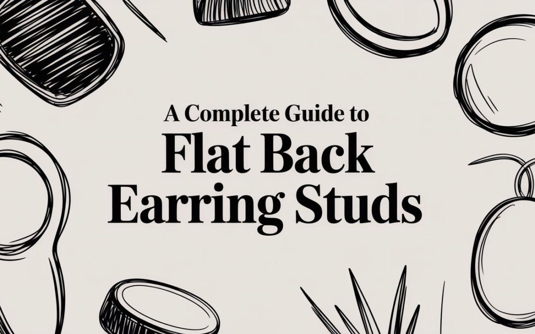 A Complete Guide to Flat Back Earring Studs