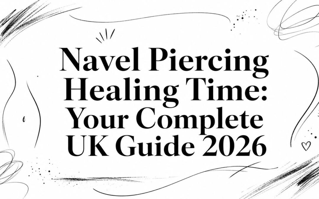 Navel Piercing Healing Time: Your Complete UK Guide 2026