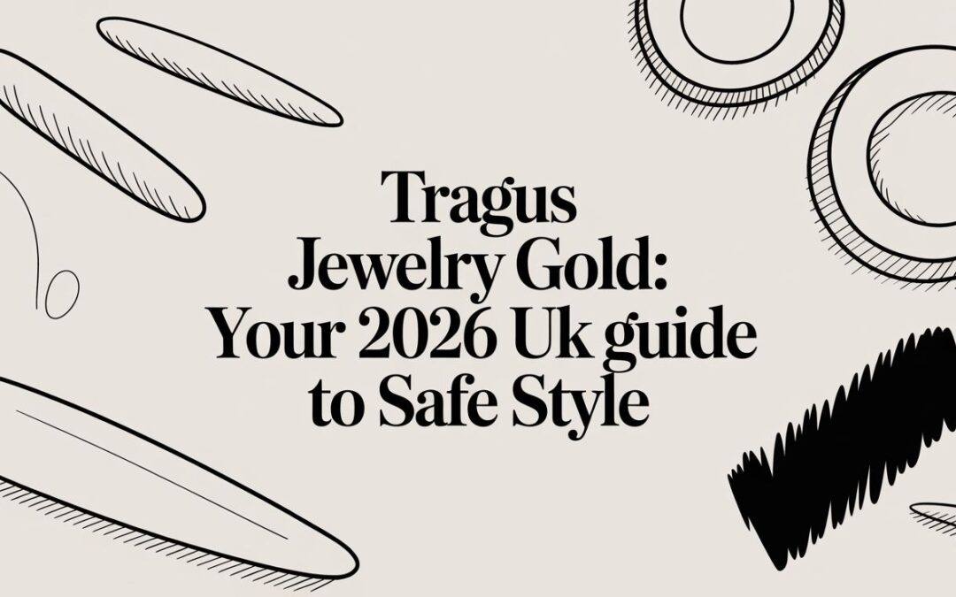 Tragus Jewelry Gold: Your 2026 UK Guide to Safe Style
