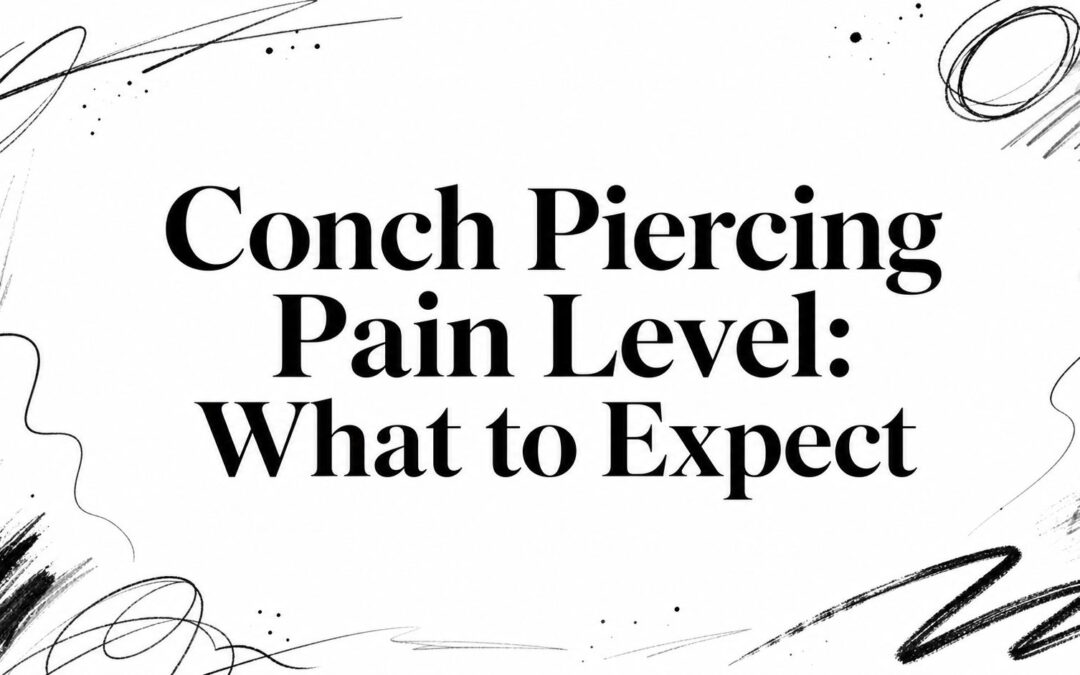 Conch Piercing Pain Level: What to Expect
