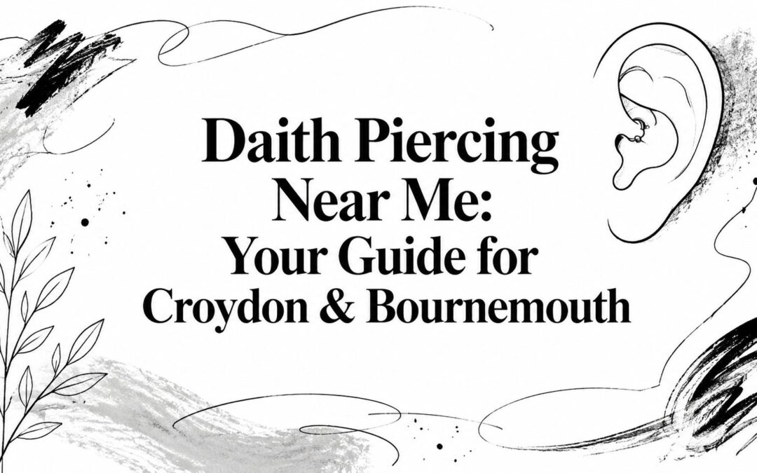 Daith Piercing Near Me: Your Guide for Croydon & Bournemouth