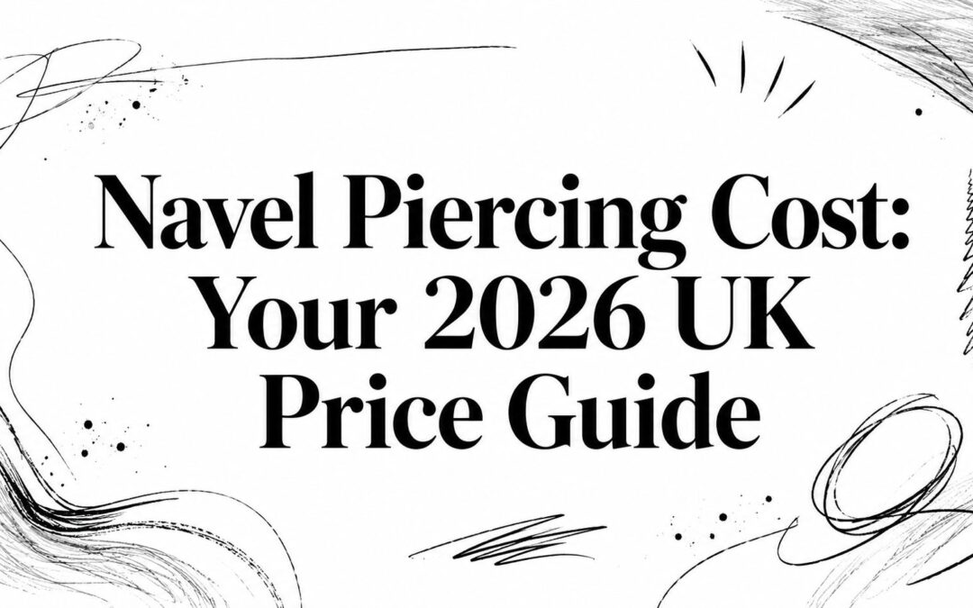 Navel Piercing Cost: Your 2026 UK Price Guide