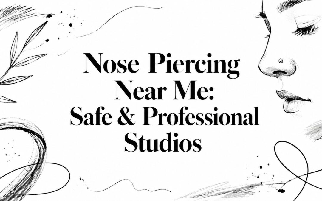 Nose Piercing Near Me: Safe & Professional Studios