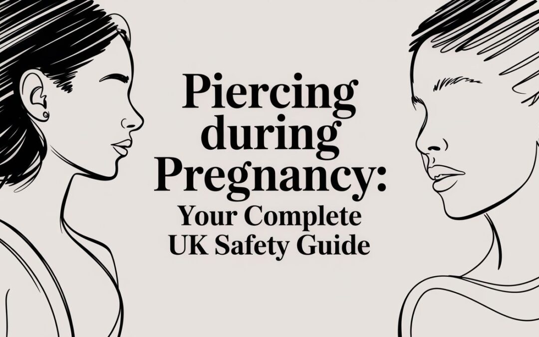 Piercing During Pregnancy: Your Complete UK Safety Guide