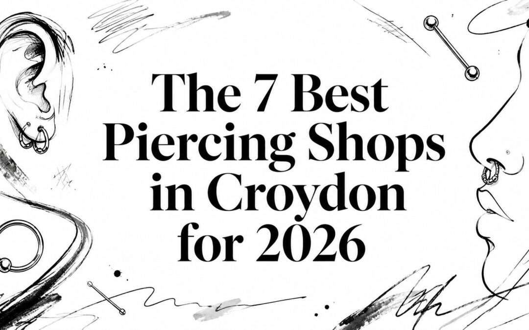 The 7 Best Piercing Shops in Croydon for 2026