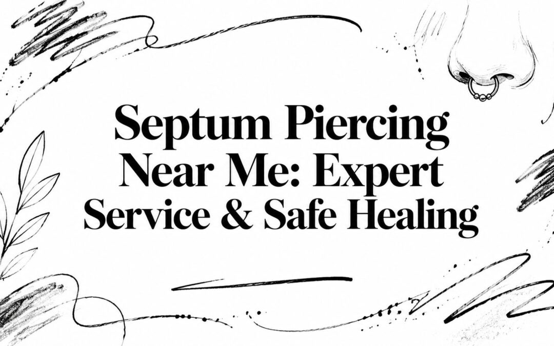 Septum Piercing Near Me: Expert Service & Safe Healing