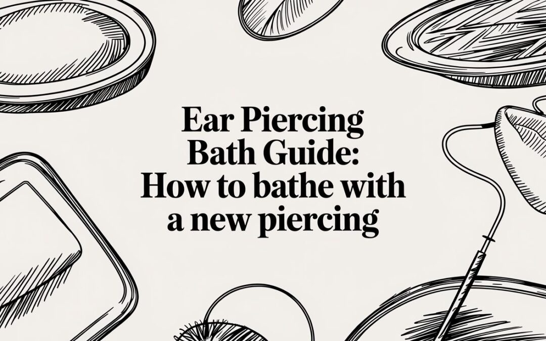 Ear Piercing Bath Guide: How to Bathe with a New Piercing