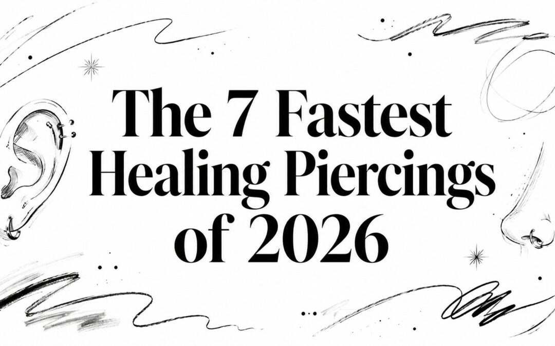 The 7 Fastest Healing Piercings of 2026