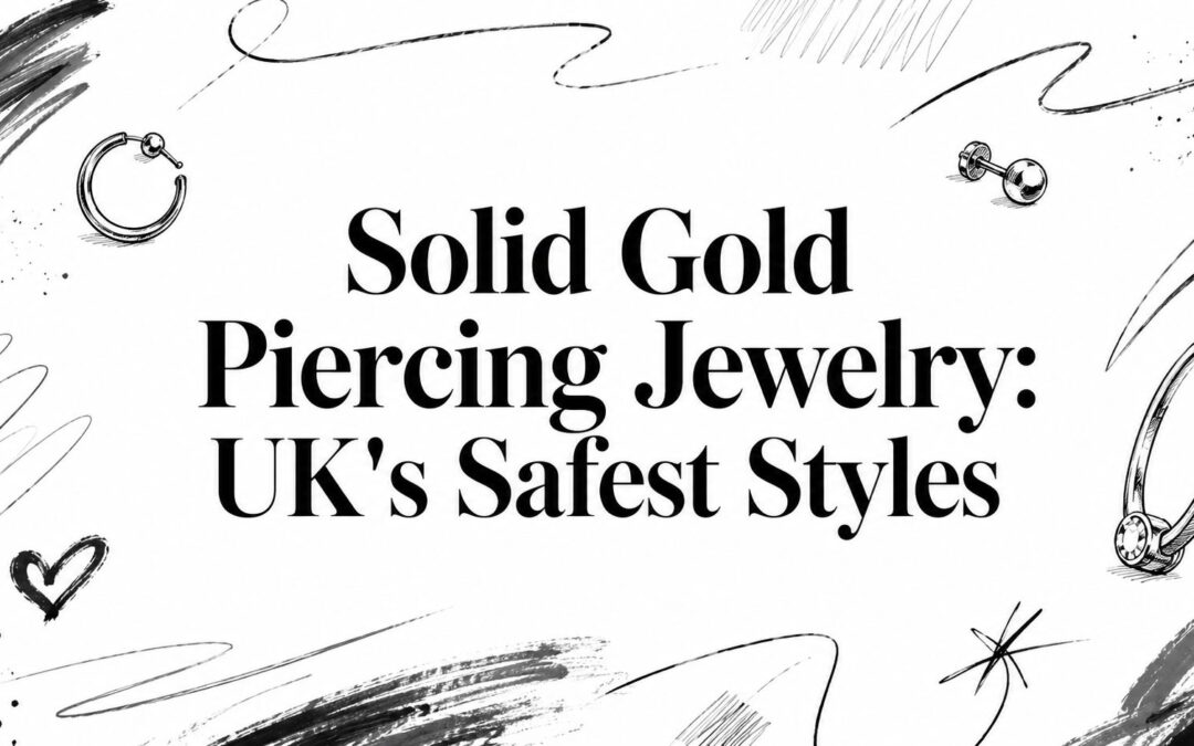 Solid Gold Piercing Jewelry: UK’s Safest Styles
