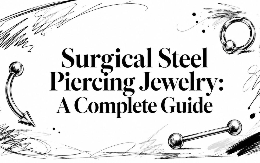 Surgical Steel Piercing Jewelry: A Complete Guide