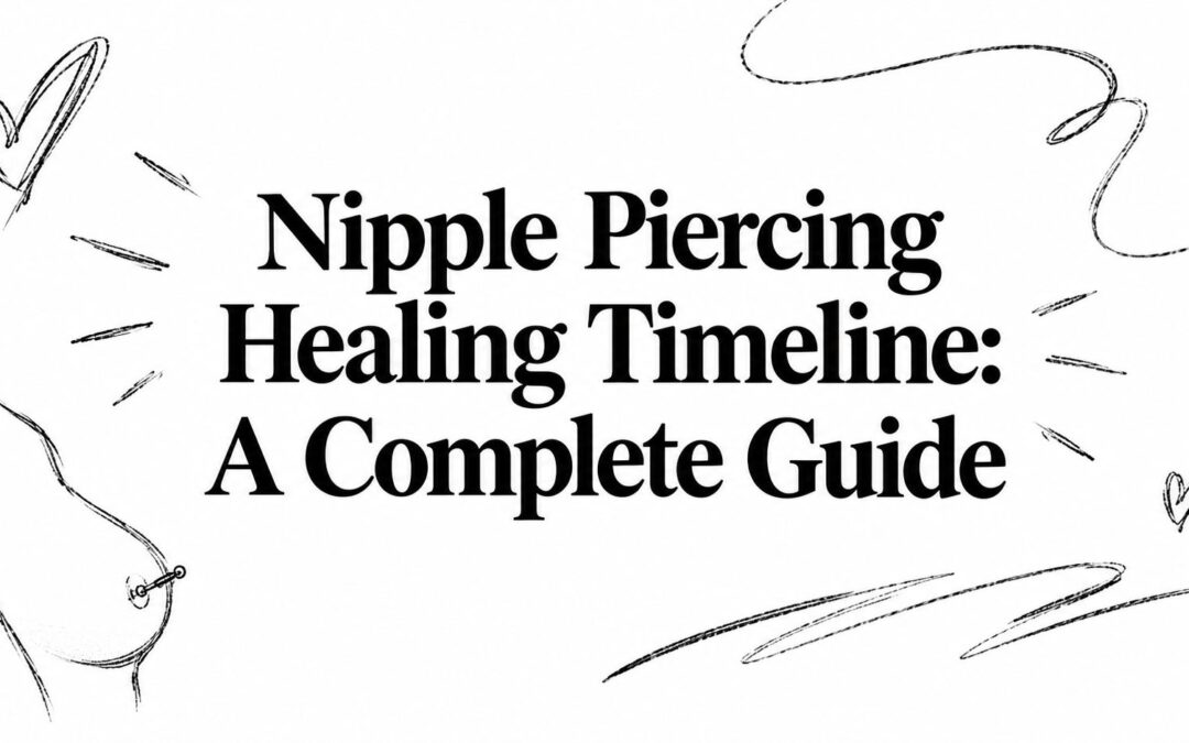 Nipple Piercing Healing Timeline: A Complete Guide