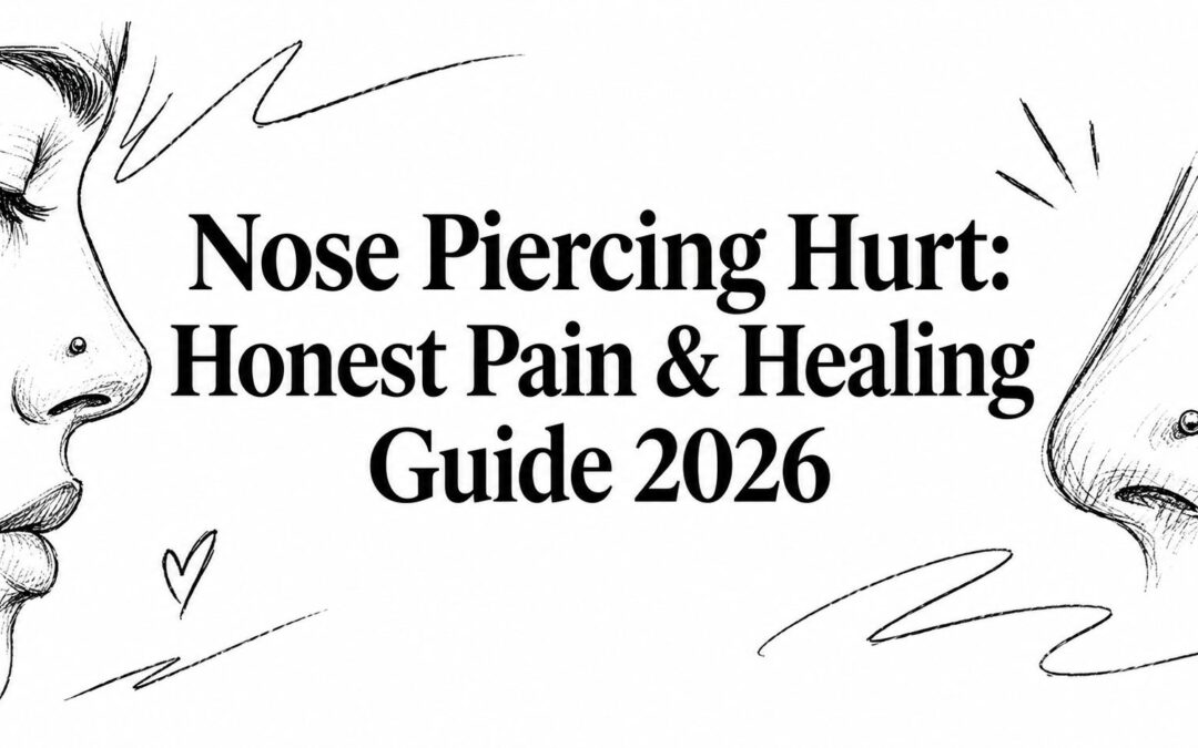Nose Piercing Hurt: Honest Pain & Healing Guide 2026