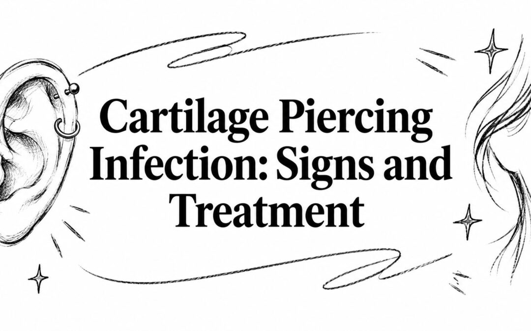 Cartilage Piercing Infection: Signs and Treatment